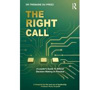 The Right Call : A Leader’s Guide to Ethical Decision-Making in Practice