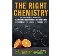 The Right Chemistry: 108 Enlightening, Nutritious, Health-Conscious and Occasionally Bizarre Inquiries Into the Science of Daily Life
