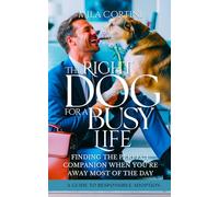 The Right Dog for a Busy Life: A Guide to Responsible Adoption: Finding the Perfect Companion When You’re Away Most of the Day