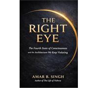 The Right Eye: The Fourth State of Consciousness and the Architecture We Keep Violating