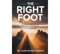 The Right Foot: The Eightfold Path As Natural Expression Of The True Self
