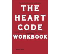 The Right Knowledge to Master from The Heart Code Workbook: How Dr. Bradley Nelson's Ideas Can Help You Believe in Yourself More