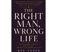 THE RIGHT MAN, WRONG LIFE: A Partnership Audit for the Woman Who Has Everything She Chose - and Still Feels Starving