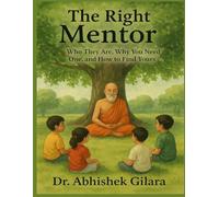 THE RIGHT MENTOR: Who They Are, Why You Need One, and How to Find Yours