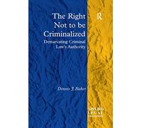 The Right Not to be Criminalized: Demarcating Criminal Law's Authority (Applied Legal Philosophy)
