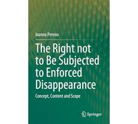 The Right not to Be Subjected to Enforced Disappearance: Concept, Content and Scope
