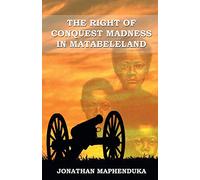 The Right of Conquest Madness in Matabeleland