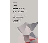 The Right of Necessity: Moral Cosmopolitanism and Global Poverty (Off the Fence: Morality, Politics and Society)