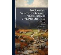 The Right of Precedence Between Physicians and Civilians Enquired Into