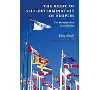 The Right of Self-Determination of Peoples: The Domestication of an Illusion (Human Rights in History)