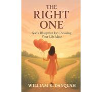 THE RIGHT ONE: God’s Blueprint for Choosing Your Life Mate