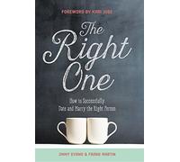 The Right One: How to Successfully Date and Marry the Right Person