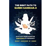 The Right Path to Garbh Sanskar - 3 (Second Edition - 2024) : An activity based guide for Third Month of Pregnancy: Pregnancy guide based on Indian ... (Month-Wise Activity Based Pregnancy Guides)