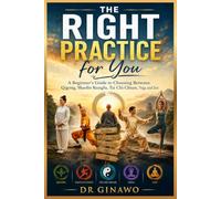 The Right Practice for You: A Beginner’s Guide to Choosing Between Qigong, Shaolin Kungfu, Tai Chi Chuan, Yoga, and Zen