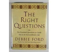 The Right Questions: Ten Essential Questions to Guide You to an Extraordinary Life