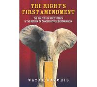 The Right’s First Amendment: The Politics of Free Speech & the Return of Conservative Libertarianism (Stanford Studies in Law and Politics)