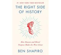The Right Side of History: How Reason and Moral Purpose Made the West Great