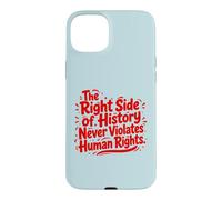 The Right Side Of History Never Violates Human Rights Quote Case for iPhone 15 Plus