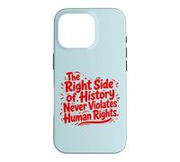 The Right Side Of History Never Violates Human Rights Quote Case for iPhone 16 Pro
