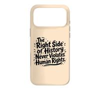 The Right Side Of History Never Violates Human Rights Quote Case for iPhone 17 Pro Max