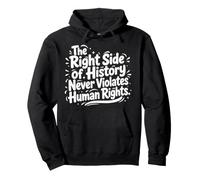 The Right Side Of History Never Violates Human Rights Quote Pullover Hoodie