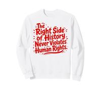 The Right Side Of History Never Violates Human Rights Quote Sweatshirt