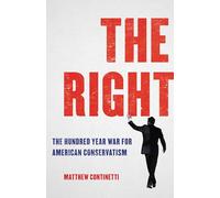 The Right: The Hundred-Year War for American Conservatism
