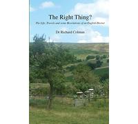 The Right Thing?: The Life, Travels and some Revelations of an English Doctor