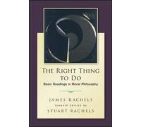 The Right Thing To Do: Basic Readings in Moral Philosophy