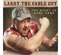 The Right To Bare Arms by Larry The Cable Guy (2005-03-29)