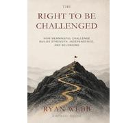 THE RIGHT TO BE CHALLENGED: Dignity, Capacity, and Higher Expectations for People with Disabilities