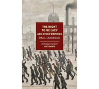 Paul Lafargue – The Right to Be Lazy: And Other Writings – Paperback