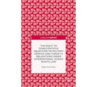 The Right to Conscientious Objection to Military Service and Turkey’s Obligations under International Human Rights Law