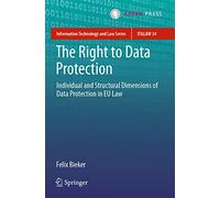 The Right to Data Protection: Individual and Structural Dimensions of Data Protection in EU Law: 34 (Information Technology and Law Series, 34)
