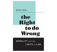 The Right to Do Wrong: Morality and the Limits of Law