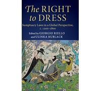 The Right to Dress: Sumptuary Laws in a Global Perspective, c.1200-1800
