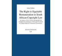 The Right to Equitable Remuneration in South African Copyright Law: An Analysis of the Current Copyright Reform with Special Consideration of the ... Circumstances (Juristische Schriftenreihe)