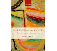 The Right to Have Rights: Citizenship, Humanity, and International Law