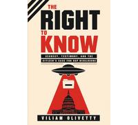The Right to Know: Secrecy, Testimony, and the Citizen's Case for UAP Disclosure