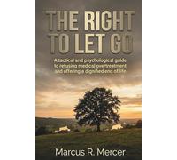 The Right to Let Go: The tactical and psychological guide to refusing medical futility and offering a dignified end of life.
