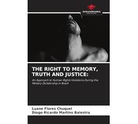 THE RIGHT TO MEMORY, TRUTH AND JUSTICE: An Approach to Human Rights Violations During the Military Dictatorship in Brazil