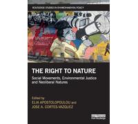 The Right to Nature: Social Movements, Environmental Justice and Neoliberal Natures (Routledge Studies in Environmental Policy)