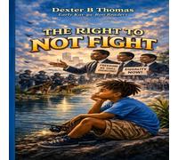 The Right to Not Fight: Early Kar-ga-Roo Readers Edition (Developing essential social skills through illustrated storybook.)