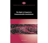 The Right to Property in Commonwealth Constitutions: 11 (Cambridge Studies in International and Comparative Law, Series Number 11)