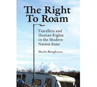 The Right to Roam: Travellers and Human Rights in the Modern Nation-State