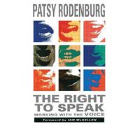 [The Right to Speak: Working with the Voice] [By: Rodenburg, Patsy] [June, 1993]
