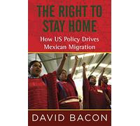 The Right to Stay Home: How US Policy Drives Mexican Migration