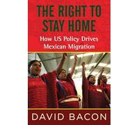 The Right to Stay Home: How US Policy Drives Mexican Migration