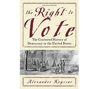 The Right to Vote: The Contested History of Democracy in the United States