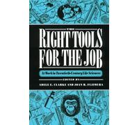 The Right Tools for the Job - at Work in Twentieth-Century Life Sciences (Princeton Legacy Library)